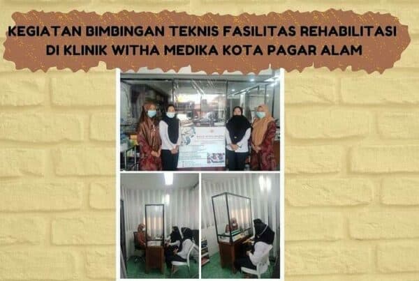 KEGIATAN BIMBINGAN TEKNIS FASILITAS REHABILITASI DI KLINIK WITHA MEDIKA KOTA PAGAR ALAM
